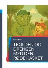 Title: Trolden og drengen med den rï¿½de kasket: En fortï¿½lling om venskab og mod, Author: Nina Nina