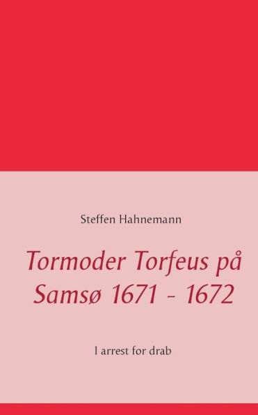 Tormoder Torfeus på Samsø 1671 - 1672: I arrest for drab