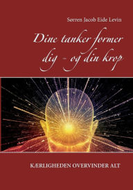 Title: Dine tanker former dig - og din krop, Author: Sïrren Jacob Eide Levin