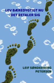 Title: Lev bæredygtigt nu - det betaler sig, Author: Leif Sønderberg Petersen