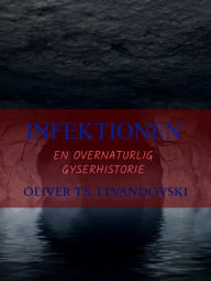 Title: INFEKTIONEN: En Overnaturlig Gyserhistorie, Author: Oliver T.S. Levandovski