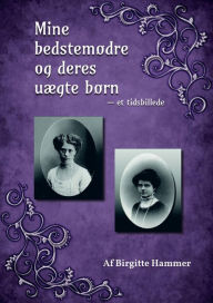 Title: Mine bedstemødre og deres uægte børn. Et tidsbillede, Author: Birgitte Hammer