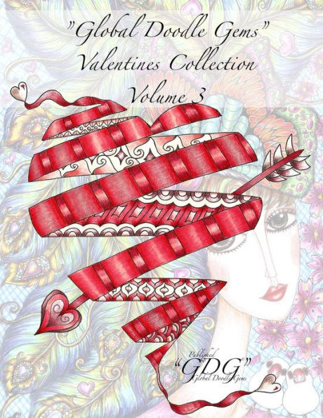 "Global Doodle Gems" Valentines Collection Volume 3: "The Ultimate Coloring Book...an Epic Collection from Artists around the World! "