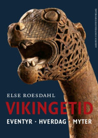 Title: Vikingetid: Eventyr. Hverdag. Myter, Author: Else Roesdahl
