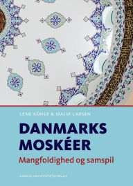 Title: Danmarks moskeer: Mangfoldighed og samspil, Author: Lene Kuhle