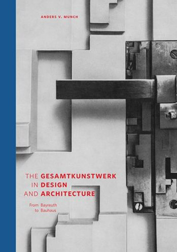 The Gesamtkunstwerk Design and Architecture: From Bayreuth to Bauhaus