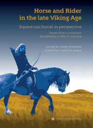 Title: Horse and Rider in the late Viking Age: Equestrian burial in perspective, Author: Anne Pedersen