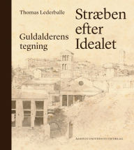 Title: Stræben efter idealet: Guldalderens tegning, Author: Thomas Lederballe