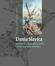 Title: Dania Slavica: Sydsjælland, Lolland-Falster og Møn i vikingetid og tidlig middelalder, Author: Anna-Elisabeth Jensen