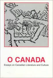 O Canada: Essays on Canadian Literature and Culture