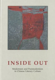 Title: Inside Out: Modernism and Postmodernism in Chinese Literary Culture, Author: Wendy Larson