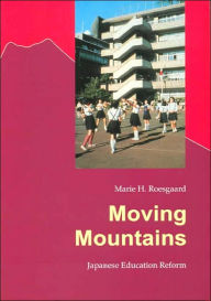 Title: Moving Mountains: Japanese Educational Reform, Author: Marie H Roesgaard