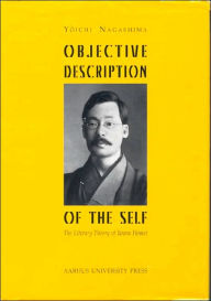 Title: Objective Description of the Self: The Literary Theory of Iwano Homei, Author: Yoichi Nagashima