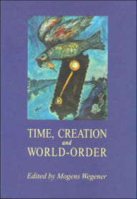 Title: Time, Creation and World Order, Author: Mogens Wegener