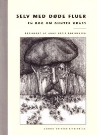Title: Selv med doede fluer: en bog om Gunter Grass, Author: Anne-Sofie Dideriksen