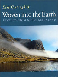 Title: Woven into the Earth: Textiles from Norse Greenland, Author: Else Ostergaard