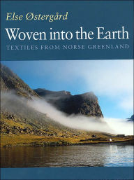 Title: Woven into the Earth: Textile finds in Norse Greenland, Author: Else Ostergaard