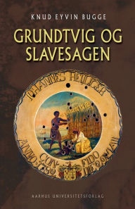 Title: Grundtvig og slavesagen, Author: K E Bugge