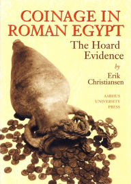 Title: Coinage in Roman Egypt: The Hoard Evidence, Author: Erik Christiansen