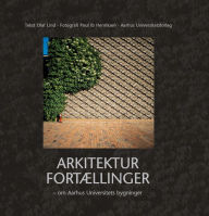 Title: Arkitektur Fortaellinger - om Aarhus Universitets bygninger, Author: Olaf Lind