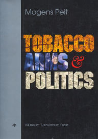 Title: Tobacco Arms and Politics, Author: Mogens Pelt