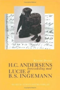 Title: H.C. Andersens Brevveksling med Lucie og B.S. Ingemann, Author: Kirsten Dreyer