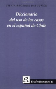Title: Diccionario Del USO de Los Casos En El Espanol de Chile, Author: Silvia Becerra Bascunan