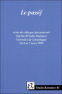 Le passif: Actes du colloque international, Institut d'Etudes Romanes, Université de Copenhague, du 5 au 7 mars 1998 (Etudes Romanes Series #45)