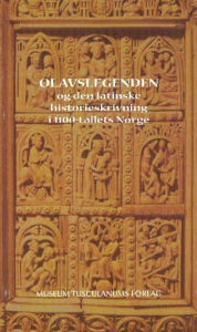 Title: Olavslegenden og den latinske historieskrivning i 1100-tallets Norge, Author: Inger Ekrem