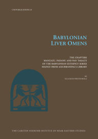 Title: Babylonian Liver Omens: The Chapters Manzazu, Padanu and Pan Takalti of the Babylonian Extispicy Series mainly from Assurbanipal's Library, Author: Ulla Koch-Westenholz
