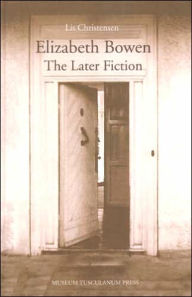 Title: Elizabeth Bowen - The Later Fiction: Textual Studies in Theme and Strategy, Author: Lisa Christensen
