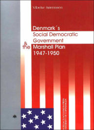 Title: Denmarks Social Democratic Government and the Marshall Plan 1947-1950, Author: Vibeke Sorensen
