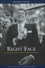 Title: Right Face: Organizing the American Conservative Movement, 1945, Author: Niels Bjerre-Poulsen
