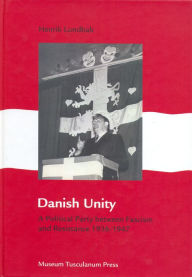 Title: Danish Unity: A Political Party between Fascism and Resistance 1936-1947, Author: Henrik Lundbak