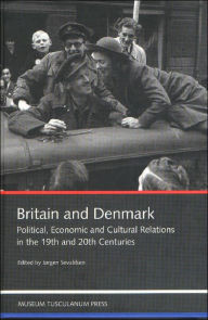 Title: Britain and Denmark: Political, Economic and Cultural Relations in the 19th and 20th Centuries, Author: Jørgen Sevaldsen