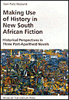 Making Use of History in New South African Fiction: Historical Perspectives in Three Post-Apartheid Novels