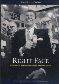 Title: Right Face: Organizing the American Conservative Movement 1945-65 / Edition 1, Author: Niels Bjerre-Poulsen