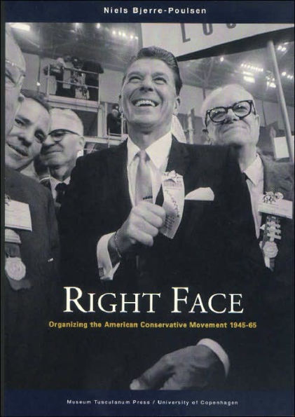 Right Face: Organizing the American Conservative Movement 1945-65 / Edition 1