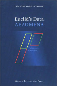 Title: Euclid's Data: The Importance of Being Given, Author: Christian Marinus Taisbak