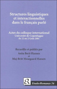 Title: Structures Linguistiques et Interactionelles Dans le Francais Parle: Actes Du Colloque International Universite de Copenhague Du 22 Au 23 Juin 2001, Author: Britt Mosegaard Hansen