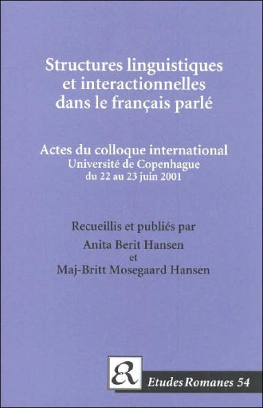 Structures Linguistiques et Interactionelles Dans le Francais Parle: Actes Du Colloque International Universite de Copenhague Du 22 Au 23 Juin 2001