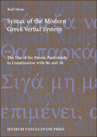 Title: Syntax of the Modern Greek Verbal System: The Use of the Forms, Particularly in Combination with Qa and Va, Author: Rolf Hesse