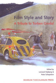 Title: Film Style and Story: A Tribute to Torben Grodal, Author: Lennart Højbjerg