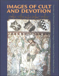 Title: Images of Cult and Devotion: Function and Reception of Christian Images in Medieval and Post-Medieval Europe, Author: Søren Kaspersen