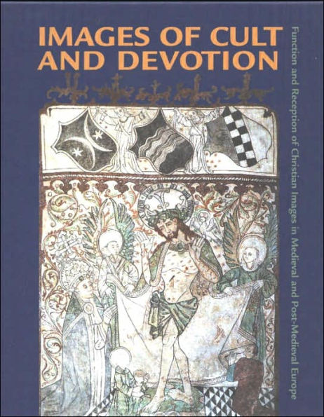 Images of Cult and Devotion: Function and Reception of Christian Images in Medieval and Post-Medieval Europe