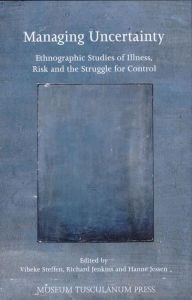 Title: Managing Uncertainty: Ethnographic Studies of Illness, Risk and the Struggles for Control, Author: Vibeke Steffen