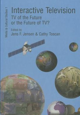 Interactive Television: TV of the Future or the Future of TV? Edited by Jens F. Jensen and Cathy Toscan