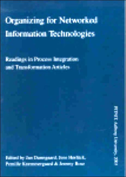 Organizing for Networked Information Technologies: Readings in Process Integration and Transformation Articles