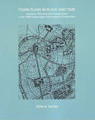 Title: Town Plans in Place and Time: Extension Planning and Conservation in the 1909 Copenhagen International Competition, Author: Helene Vacher