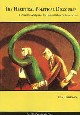 The Heretical Political Discourse: A Discourse Analysis of the Danish Debate on Basic Income